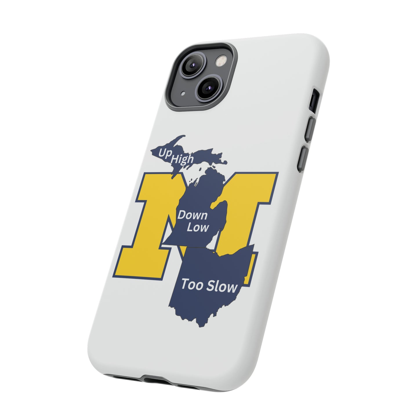 Michigan Phone Case - Up High - Down Low - Too Slow