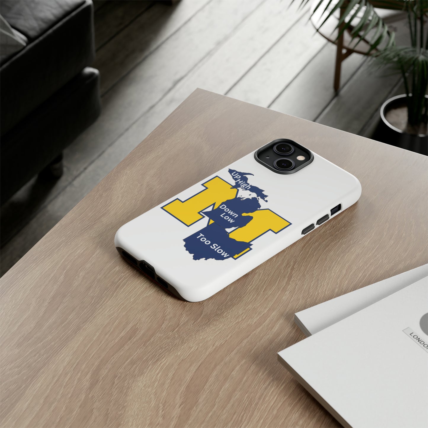 Michigan Phone Case - Up High - Down Low - Too Slow