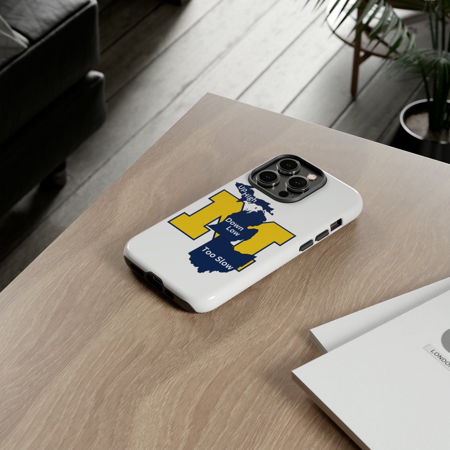 Michigan Phone Case - Up High - Down Low - Too Slow