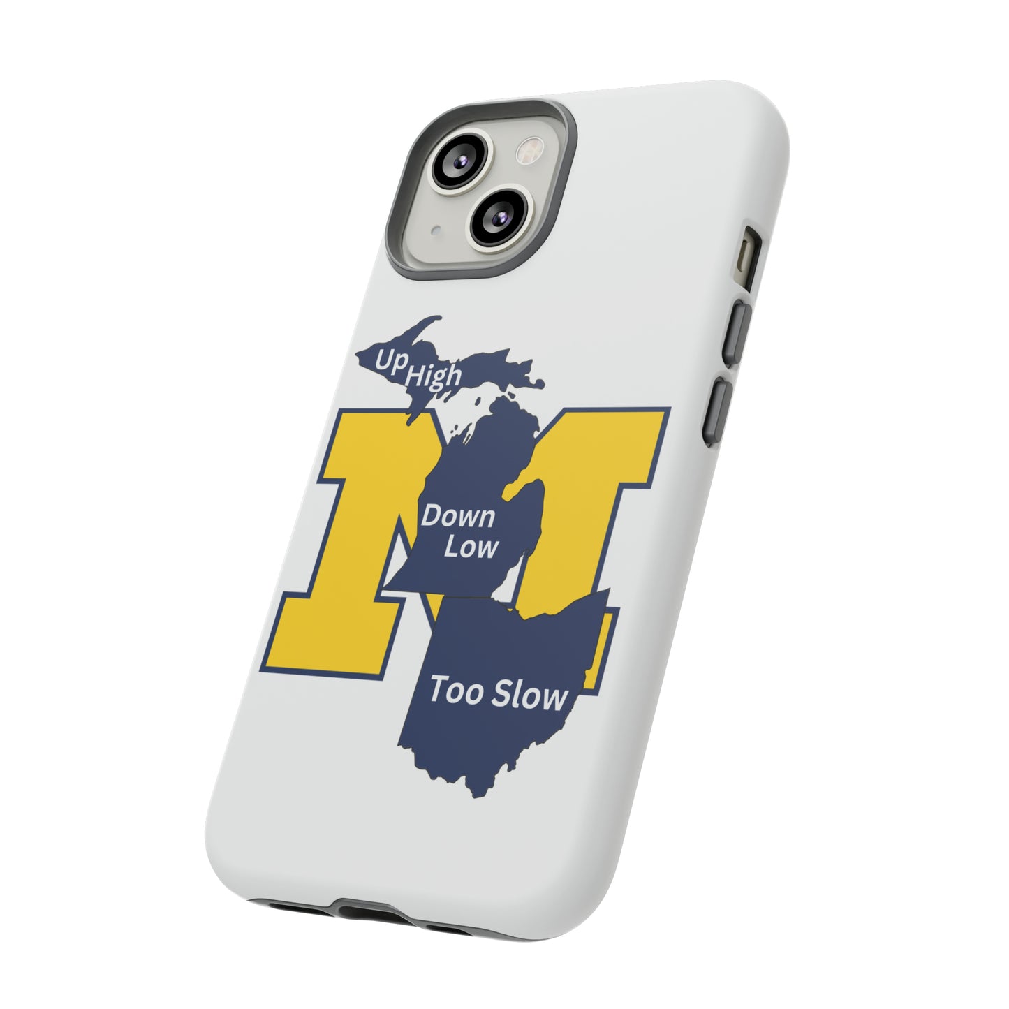 Michigan Phone Case - Up High - Down Low - Too Slow