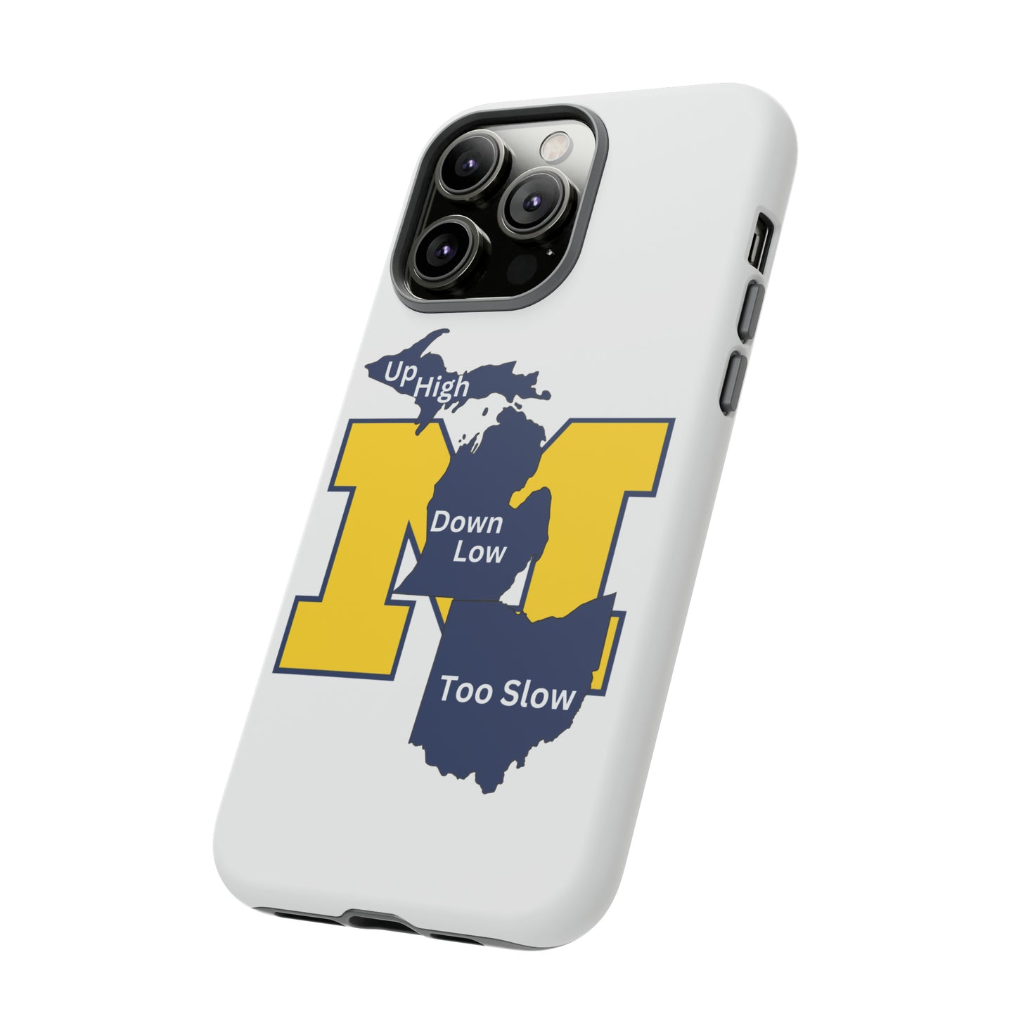 Michigan Phone Case - Up High - Down Low - Too Slow