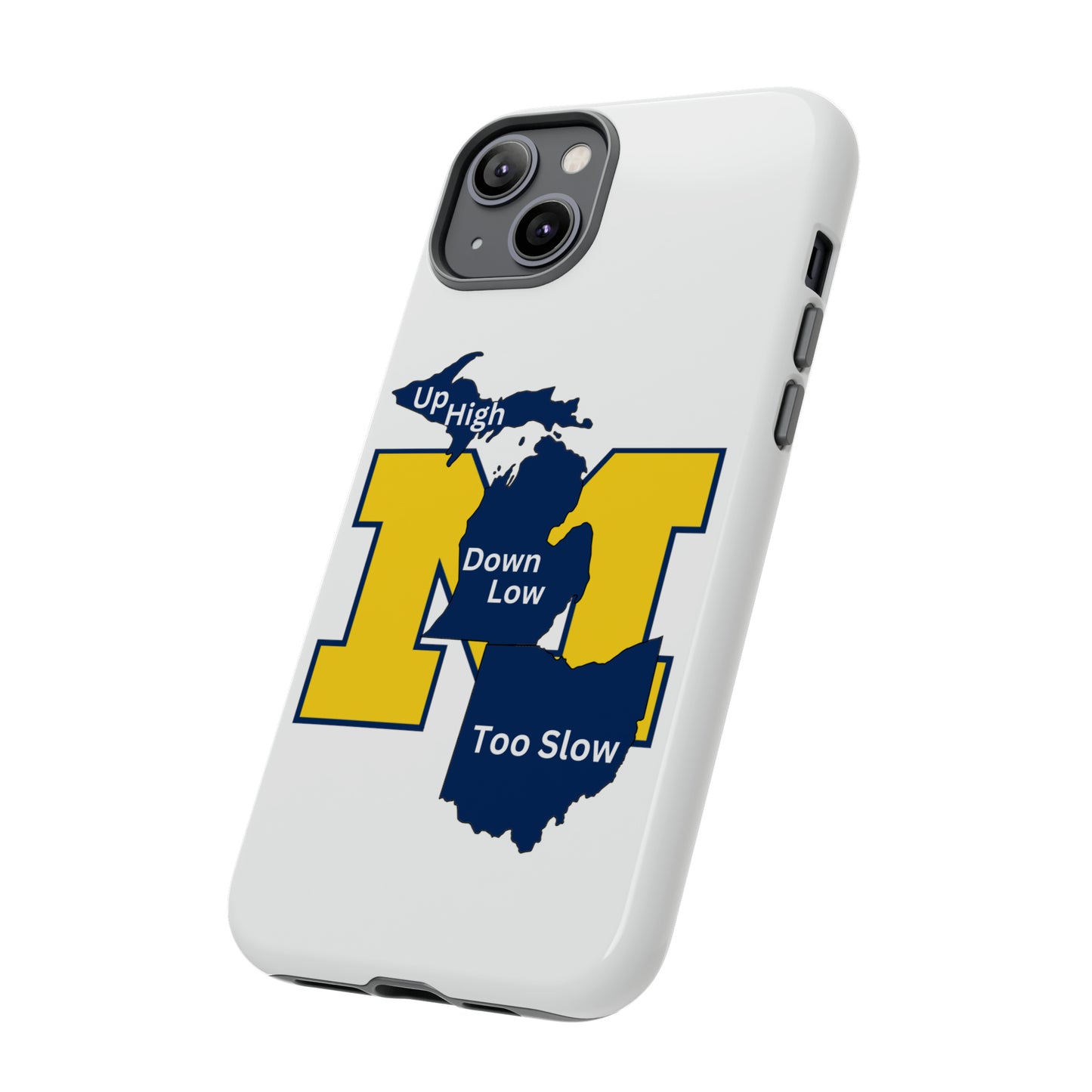 Michigan Phone Case - Up High - Down Low - Too Slow