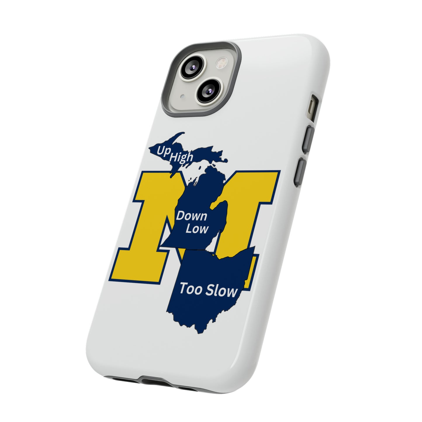 Michigan Phone Case - Up High - Down Low - Too Slow