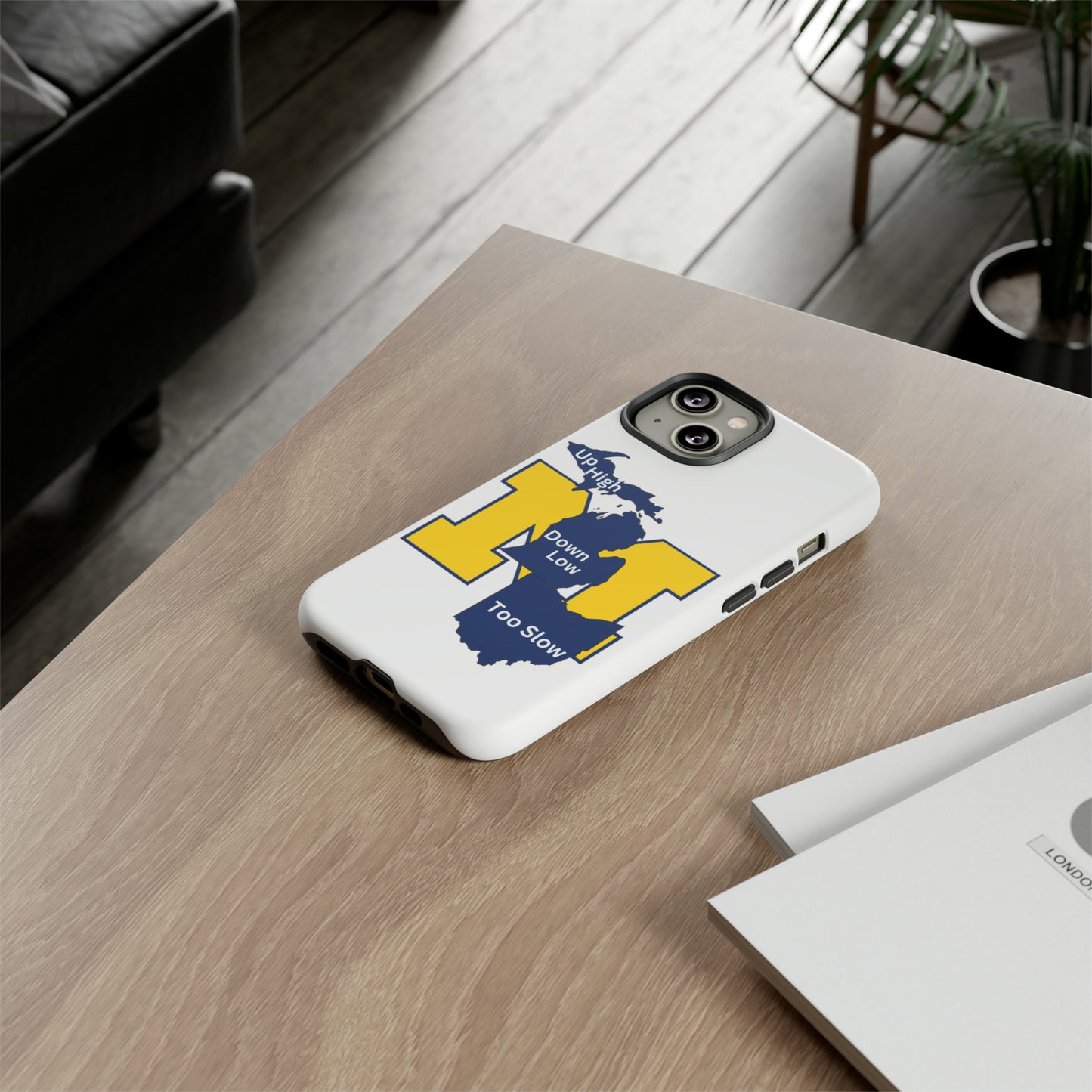 Michigan Phone Case - Up High - Down Low - Too Slow